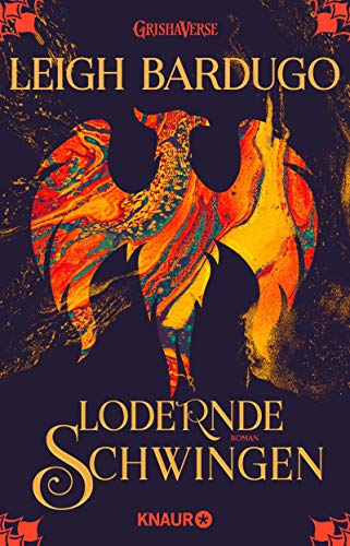 Lodernde Schwingen: Roman (Legenden der Grisha 3)