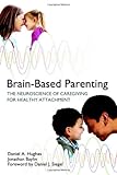 Image de Brain-Based Parenting: The Neuroscience of Caregiving for Healthy Attachment