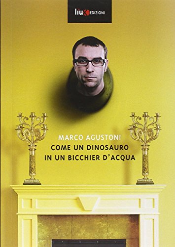 Come un dinosauro in un bicchier d'acqua Come un dinosauro in un bicchier d'acqua
