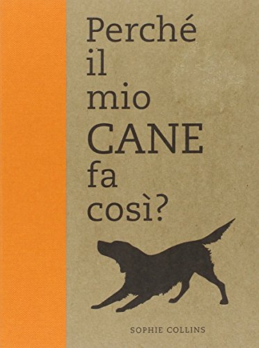 Perché il mio cane fa così? 50 domande Perché il mio cane fa così? 50 domande