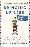 Image de Bringing Up Bébé: One American Mother Discovers the Wisdom of French