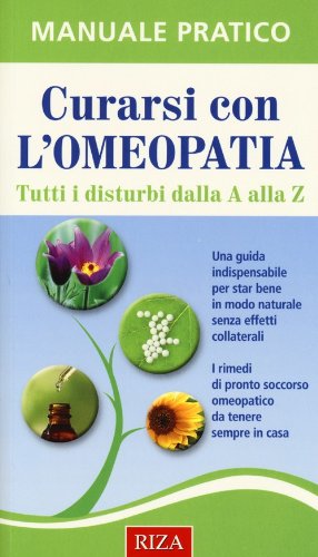 Curarsi con l'omeopatia. Tutti i disturbi dalla A alla Z