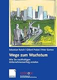 Wege zum Wachstum: Wie Sie nachhaltigen Unternehmenserfolg erzielen (uniscope. Die SGO-Stiftung für praxisnahe Managementforschung) by Sebastian Raisch, Gilbert Probst
