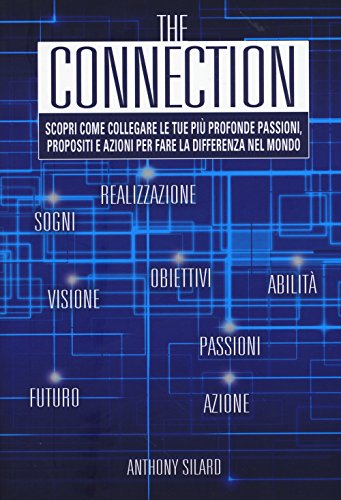 The connection. Scopri come collegare le tue più profonde passioni, propositi e azioni per la fare la differenza nel mondo libro