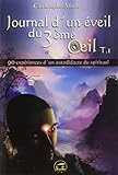 Journal d'un éveil du 3ème ?il : Tome 1-90 expériences d'un autodidacte du spirituel
