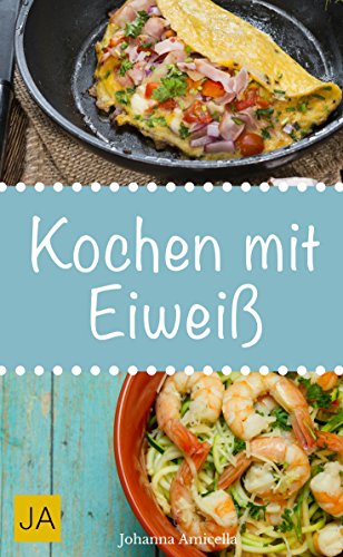 Download Kochen mit Eiweiß - Einfache und leckere Rezepte mit viel Protein für den Muskelaufbau und zum Abnehmen Download Kochen mit Eiweiß - Einfache und leckere Rezepte mit viel Protein für den Muskelaufbau und zum Abnehmen