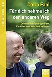 Für dich nehme ich den anderen Weg: Geboren mit Down-Syndrom. Ein Vater lernt sein Kind zu lieben by 