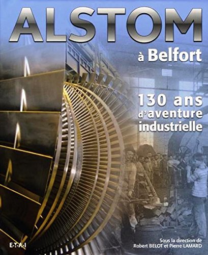 Livres gratuits à télécharger sur mon iPod Alstom à Belfort : 130 ans d'aventure industrielle RTF 2726888356 by author
