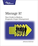 Manage It!: Your Guide to Modern, Pragmatic Project Management by 