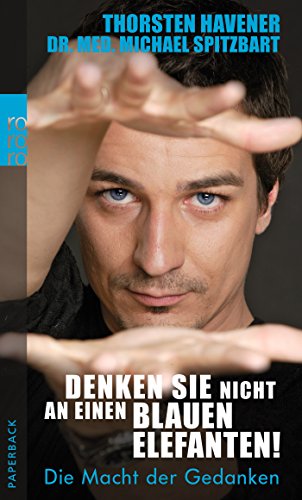 Download Denken Sie nicht an einen blauen Elefanten!: Die Macht der Gedanken