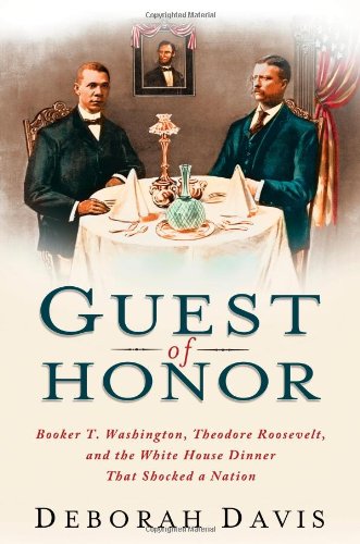 Download Guest of Honor: Booker T. Washington, Theodore Roosevelt, and the White House Dinner That Shocked a Nation Download Guest of Honor: Booker T. Washington, Theodore Roosevelt, and the White House Dinner That Shocked a Nation