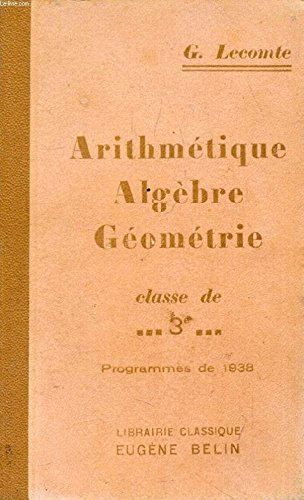 ALGEBRE, ARITHMETIQUE ET GEOMETRIE A L'USAGE DES CLASSES DE 3e DE L'ENSEIGNEMENT SECONDAIRE gratuit ALGEBRE, ARITHMETIQUE ET GEOMETRIE A L'USAGE DES CLASSES DE 3e DE L'ENSEIGNEMENT SECONDAIRE gratuit
