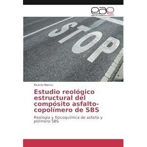 Estudio reológico estructural del compósito asfalto-copolímero de SBS: Reología y fisicoquímica de asfalto y polímero SBS