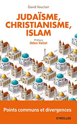 Télécharger Judaïsme, christianisme, islam: Points communs et divergences. Préface d'Odon Vallet. Livre eBook France