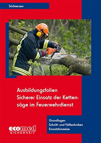 Preisvergleich Produktbild Ausbildungsfolien Sicherer Einsatz der Kettensäge im Feuerwehrdienst: Grundlagen - Schnitt- und Fälltechniken - Einsatzhinweise (Ausbildungsfolien Feuerwehr)