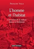 Image de L'homme et l'habitat : L'invention de la maison durant la préhistoire