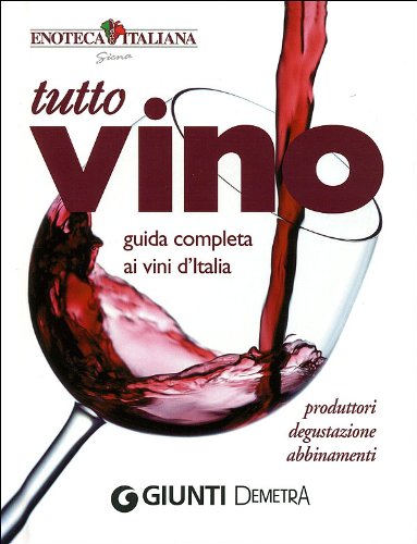 Download Tutto vino. Guida completa ai vini d'Italia. Ediz. illustrata Download Tutto vino. Guida completa ai vini d'Italia. Ediz. illustrata