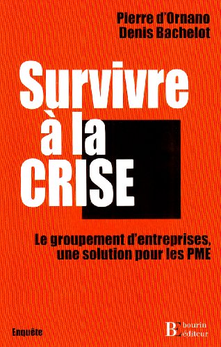 Download Survivre à la crise : Le groupement d'entreprises, une solution pour les PME Download Survivre à la crise : Le groupement d'entreprises, une solution pour les PME