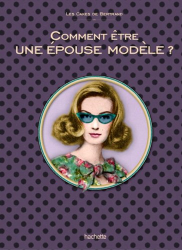 Download Comment être une épouse modèle: Les Cakes de Bertrand