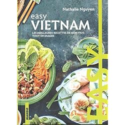 Easy Vietnam : Les meilleures recettes de mon pays tout en images