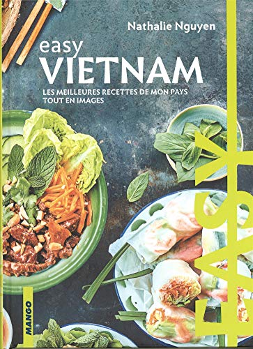 Easy Vietnam : Les meilleures recettes de mon pays tout en images