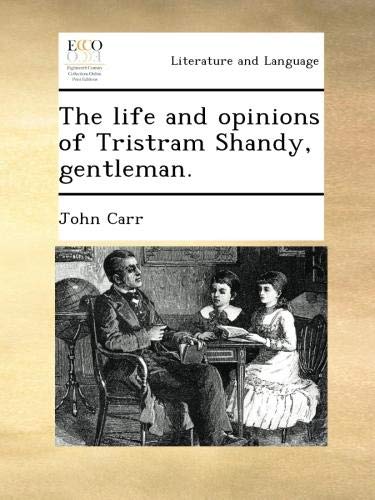 The life and opinions of Tristram Shandy, gentleman.