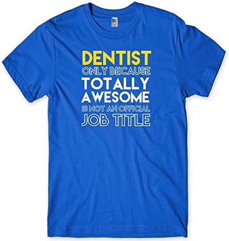 Dentist Only Because Totally Awesome Is Not An Official Job Title Mens Unisex T-Shirt-X-Large-Royal Funny Rude Slogan Present Gift Cool