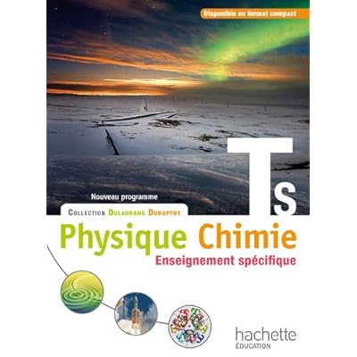 Physique-Chimie T S spécifique - Livre élève Format compact - Edition 2012 Physique-Chimie T S spécifique - Livre élève Format compact - Edition 2012