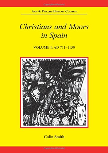 Christians and Moors in Spain, Volume I: AD 711-1150: AD 711-1100 v. 1 (Aris & Phillips Hispanic Classics)