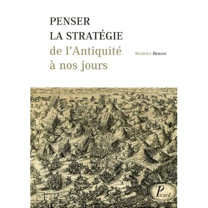 Penser la stratégie de l'Antiquité à nos jours Penser la stratégie de l'Antiquité à nos jours