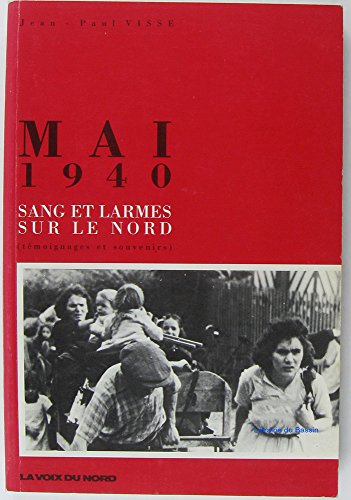 Mai 1940 : sang et larmes sur le Nord. témoignages et souvenirs