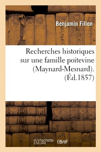 Recherches historiques sur une famille poitevine (Maynard-Mesnard). (Éd.1857) gratuit Recherches historiques sur une famille poitevine (Maynard-Mesnard). (Éd.1857) gratuit