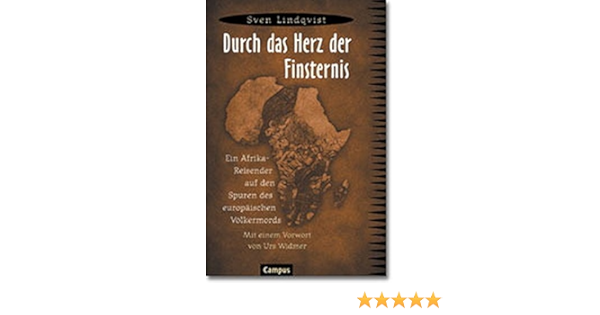 Durch Das Herz Der Finsternis Ein Afrika Reisender Auf Den Spuren Des Europaischen Volkermords Lindqvist Sven Widmer Urs Huttenlocher Armin Amazon De Bucher
