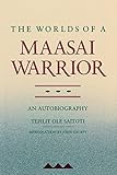 Worlds of a Maasai Warrior: An Autobiography by 