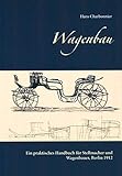 Image de Wagenbau: Ein praktisches Handbuch für Stellmacher und Wagenbauer, Berlin 1912