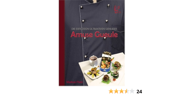 Amuse Gueule Die Explosion Ultimativen Genusses Amazon De Markus Plein Bucher