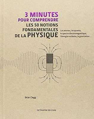 COURRIER LIVRE 3 Minutes Pour Comprendre Les 50 Notions Fondamentales De La Physique