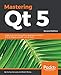 Mastering Qt 5: Create stunning cross-platform applications using C++ with Qt Widgets and QML with Qt Quick, 2nd Edition (English Edition) by 