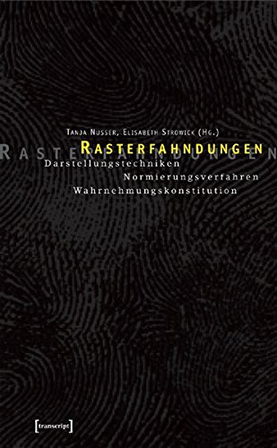 Rasterfahndungen: Darstellungstechniken - Normierungsverfahren - Wahrnehmungskonstitution (Kultur- und Medientheorie)