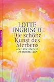 Die schöne Kunst des Sterbens: oder: Wie überlebe ich meinen Tod? by 