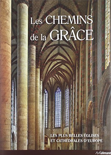 Télécharger Les chemins de la Grâce - Les plus belles cathédrales et églises d'Europe Francais PDF