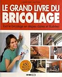 Le grand livre du bricolage : Tout le bricolage en étapes claires et illustrées