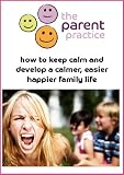Image de How to Keep Calm and Develop a Calmer Family Life (The Parent Practice's Toolkit for Families) (English Edition)