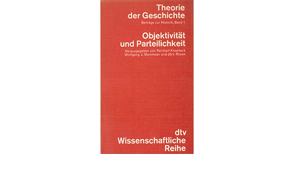 Theorie Der Geschichte Band 1 Objektivitat Und Parteilichkeit Amazon De Bucher