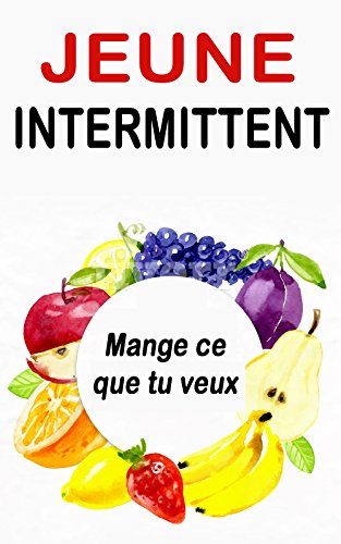 Book's Cover of Jeûne intermittent: Mange ce que tu veux