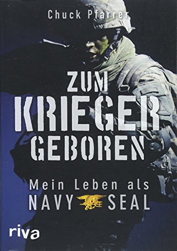Zum Krieger geboren: Mein Leben als Navy Seal