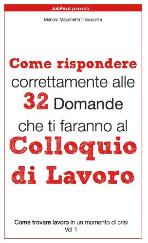 Download Come rispondere correttamente alle 32 Domande che ti faranno al colloquio di lavoro (Come trovare lavoro durante un momento di crisi Vol. 1) Download Come rispondere correttamente alle 32 Domande che ti faranno al colloquio di lavoro (Come trovare lavoro durante un momento di crisi Vol. 1)