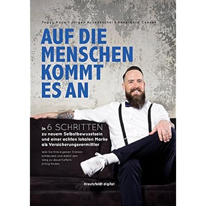 Auf die Menschen kommt es an: In 6 Schritten zu neuem Selbstbewusstsein und einer echten lokalen Marke als Versicherungsvermittler