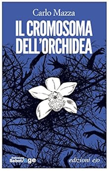 Carlo Mazza - Il cromosoma dell'orchidea (2014)