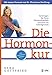 Produktbild Die Hormonkur: So bringen Sie Ihren Hormonhaushalt natürlich ins Gleichgewicht